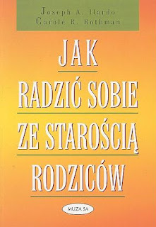 Jak radzić sobie ze starością rodziców, autor: Joseph A. Ilardo, Carole R. Rothman